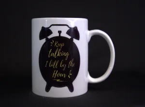 Keep Talking I Bill By The Hour Mug Lawyer Coffee Mug