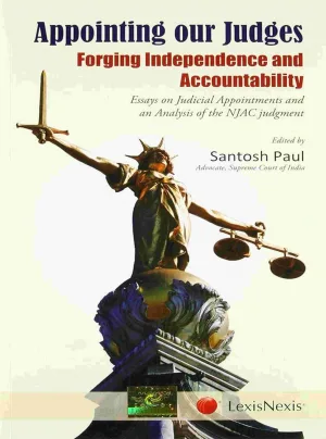 Appointing our Judges Forging Independence and Accountability- Essays on Judicial Appointments and an Analysis of the NJAC Judgment