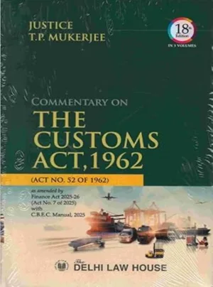 Commentary on Customs Act, 1962 alongwith Allied Acts, Allied Rules, Orders with Finance Act 2025-2026 in 3 Volumes, 18th Edn. Per Set