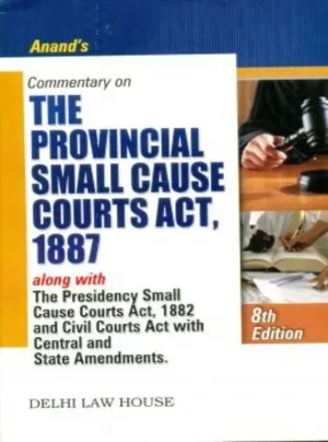 Commentary on Provincial Small Cause Courts Act, 1887 alongwith the Presidency Small Cause Court Act, 1882 and Civil Court Act with Central and State Amendments, 9th New Edn