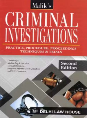 Criminal Investigations Practice, Procedure, Proceedings & Techniques. Containing Medico Legal Forensics, DNA Profiling etc., alongwith Supreme court Guidelines on Speedy Trials on Criminal cases, 2nd New Edn.