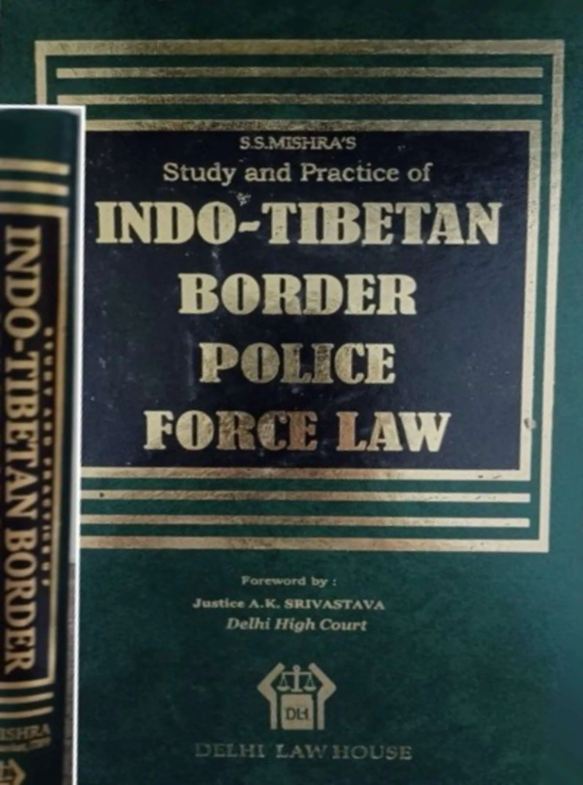 Indo-Tibetan Border Police Force Law, Foreword by Honble Judge A. K. Srivastava, Delhi High Court, 1st Edn.,