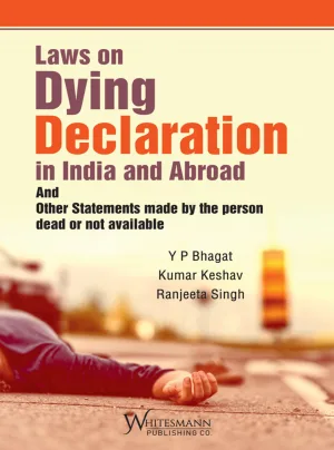 Laws on Dying Declaration in India and Abroad And Other Statements made by the person dead or not available