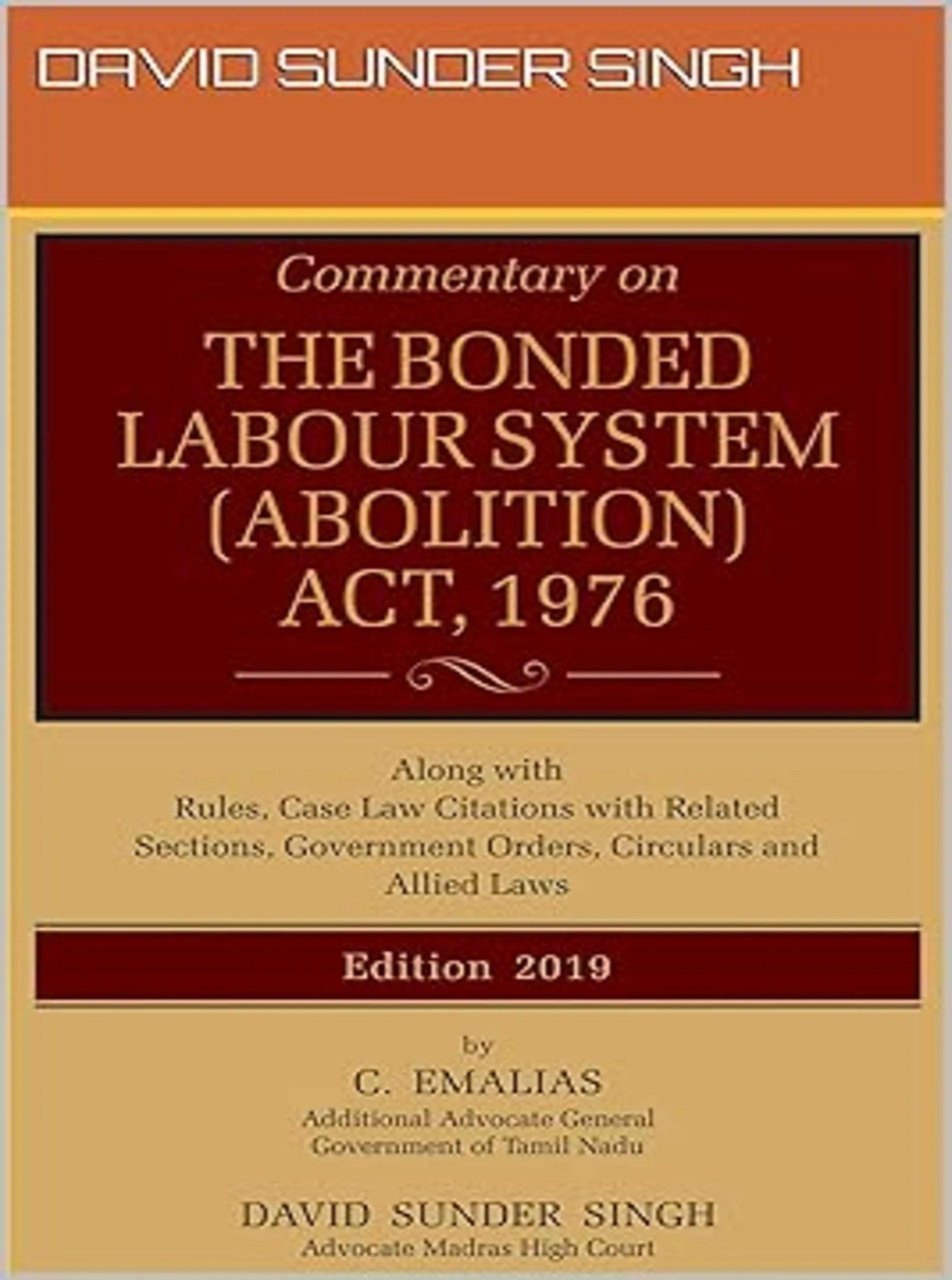 The Bonded Labour System (Abolition) Act, 1976 alongwith Rules, Case Law Citations with Related Sections, Government Orders, Circulars and Allied Acts