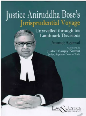 Justice Aniruddha Bose’s Jurisprudential Voyage Unravelled through his Landmark Decisions Edition 2025