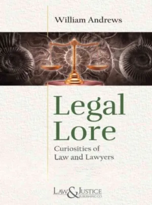 Legal Lore Curiosities of Law and Lawyers Indian Reprint, 2025