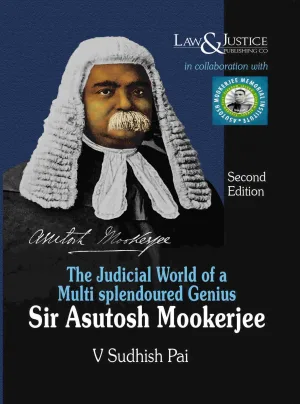 Sir Asutosh Mookerjee - The Judicial World of a Multi Splendoured Genius, 2nd Edition 2022